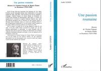 Une Passion Roumaine, Histoire de l'lnstitut Français de Hautes Etudes en Roumanie (1924-1948)