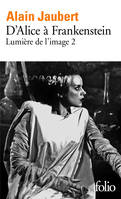 2, Lumière de l'image, II : D'Alice à Frankenstein