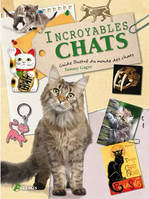 Incroyables chats - un recueil d'anecdotes félines, un recueil d'anecdotes félines