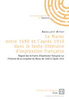 Le Maroc entre 1492 et l'après 1912 dans le texte littéraire d'expression française, Regard des écrivains d'expression française sur l'histoire de la conquête du Maroc de 1492 à l'après 1912