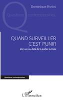 Quand surveiller c'est punir, Vers un au-delà de la justice pénale