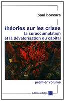 Théories sur les crises, la suraccumulation et la dévalorisation du capital, Premier volume, Analyses fondamentales et des bases des crises cycliques de moyenne période, Théories sur les crises (Premier Volume). La suraccumulation et la dévalorisation ...