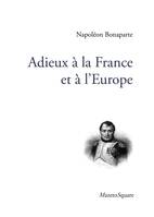 Adieux à la France et à l'Europe, Laissés en manuscrit à l'île d'elbe à son départ, en 1815