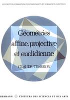 GEOMETRIES AFFINE, PROJECTIVE ET EUCLIDIENNE