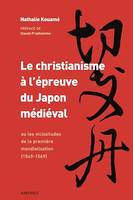 Le christianisme à l'épreuve du Japon médiéval ou les vicissitudes de la première mondialisation (1549-1569)