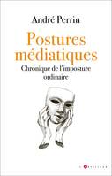 Postures médiatiques, Chronique de l'imposture ordinaire