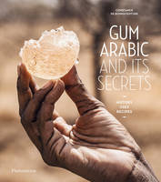 Gum Arabic and its Secrets, History, Uses, Recipes