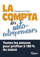 La compta des auto-entrepreneurs, Toutes les astuces pour profiter à 100 % du statut