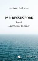 Par-dessus bord - Tome 1 : La princesse de Nador