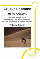 Le jeune homme et le désert, Un conte éducatif suivi de Plaidoyer vers une initiation nomade pour des adolescents en grandes difficultés