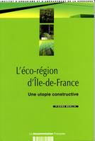 L'éco-région d'Ile-de-France : Une utopie constructive, une utopie constructive