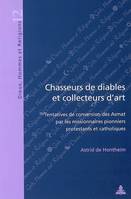 Chasseurs de diables et collecteurs d'art, Tentatives de conversion des Asmat par les missionnaires pionniers protestants et cat