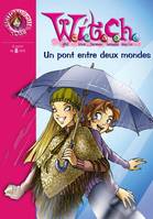 10, WITCH 10 - Un pont entre deux mondes