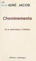 Cheminements, de la dialectique à l'éthique