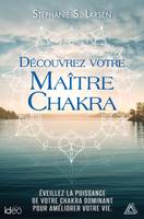 Découvrez votre maitre chakra, Éveillez la puissance de votre chakra dominant pour améliorer votre vie