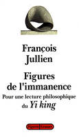 Figures de l'immanence pour une lecture philosophique du Yi king, le classique du changement - Collection 