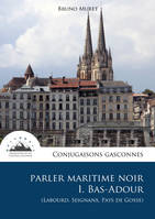 1, Conjugaisons gasconnes, Parler maritime noir du bas-adour (labourd, seignanx, pays de gosse)