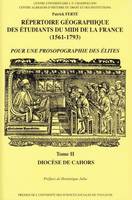 Répertoire géographique des étudiants du midi de la France, Tome 2, Diocèse de Cahors, REPERTOIRE GEOGRAPHIQUE DES ETUDIANTS DU MIDI DE LA FRANCE (1561-1793). TOME II, 1561-1793