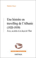 Une histoire en travelling de l'Albanie, 1920-1939, Avec, au-delà et en deçà de l'état