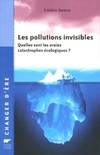 Les pollutions invisibles : Quelles sont les vraies catastrophes écologiques ?, quelles sont les vraies catastrophes écologiques ?