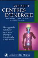 Vos Sept Centres d'énergie, Une approche holistique de la santé physique, émotionnelle et spirituelle