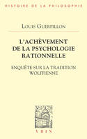 l'achèvement de la psychologie rationnelle, Enquête sur la tradition wolffienne