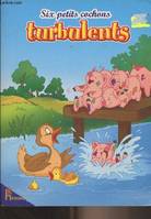 SIX PETITS COCHONS TURBULENTS