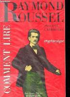 Comment lire Raymond Roussel - Cryptanalyse - Collection Bibliothèque Rousselienne., cryptanalyse