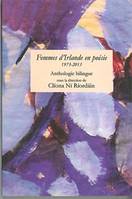 Femmes d'Irlande en poésie 1973-2013 ( anthologie bilingue ), 1973-2013