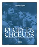 RUGBY EN CHOEURS: Des hymnes et des hommes : voyage en pays d’ovalie, Des hymnes et des hommes : voyage en pays d'ovalie