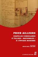 Prier ailleurs, Chapelles consulaires et églises « nationales » à l’époque moderne