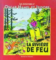 Les aventures d'Oscar Hamel et Isidore., 5, Les aventures d'Oscar Hamel et Isidore 05 - La rivière de feu