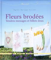 Fleurs brodées - Tendres messages et billets doux, tendres messages et billets doux