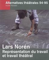 Alternatives Théâtrales N°94-95 / Lars Norén, Représentation Du Travail Et Travail Théâtral, Représentation du travail et travail théâtral