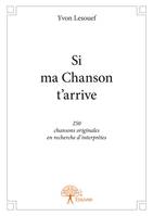 Si ma chanson t’arrive, 250 chansons originales en recherche d'interprètes