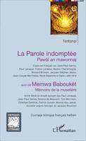 La Parole indomptée - Pawòl an mawonnaj, suivi de Memwa Baboukèt - Mémoire de la muselière - Essai sur Jean-Paul Sartre, Paul Laraque, Franck Laraque, Manno Charlemagne, Richard Brisson, Jacques Stéphen Alexis, Jean-Claude Martineau,...