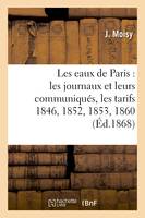 Les eaux de Paris : les journaux et leurs communiqués, les tarifs 1846, 1852, 1853, 1860, , 1862, convention de 1867, bains et lavoirs