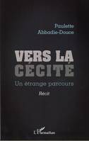 Vers la cécité, Un étrange parcours - Récit