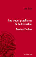 Traces Psychiques de la Domination. Essais sur Kardiner, Essais sur Kardiner