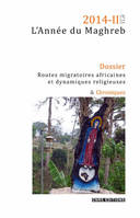 L'Année du Maghreb 2014-II Dossier Routes migratoires africaines et dynamiques religieuses & Chroniq