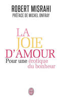 La joie d'amour, Pour une érotique du bonheur