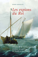 Les espions du roi , Histoire de la Correspondance pendant les guerres de Vendée et de l'Empire