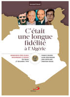 C'était une longue fidélité à l'Algérie / béatification de Christian Chessel, Jean Chevillard, Charl, BÉATIFICATION DE C. CHESSEL, J. CHEVILLARD, C. DECKERS, A. DIEULANGARD, PÈRES BLANCS