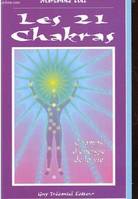 21 chakras, champs d'énergie de la vie, autant de clés subtiles pour dynamiser vos énergies