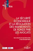 La sécurité économique et la régulation des maniements de fonds par les avocats - 1re ed.