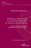 Dialogues interculturels et nouvelles religiosités en Afrique subsaharienne, Quand la culture et la religion conditionnent le vivre-ensemble...