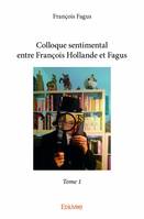 1, Colloque sentimental entre françois hollande et fagus –