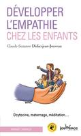 Développer l'empathie chez les enfants , Ocytocine, maternage, méditation ...