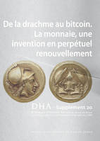 Dialogues d'Histoire Ancienne supplément 20, De la drachme au bitcoin. La monnaie, une invention en perpétuel
renouvellement