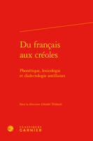 Du français aux créoles, Phonétique, lexicologie et dialectologie antillaises